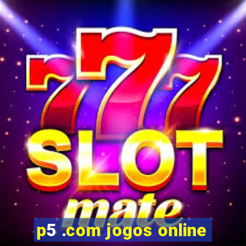 p5 .com jogos online